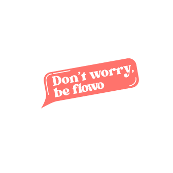 Don't worry be flowo